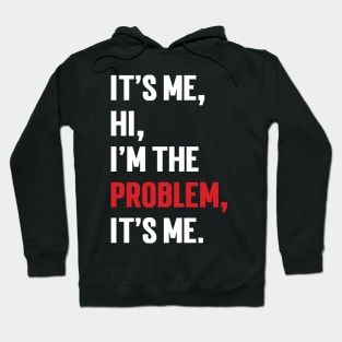 It's Me, Hi, I'm The Problem, It's Me. v9 Hoodie